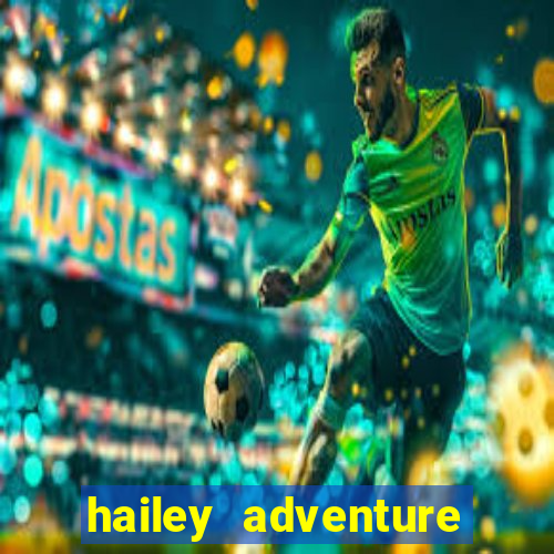 hailey adventure mod apk unlimited money